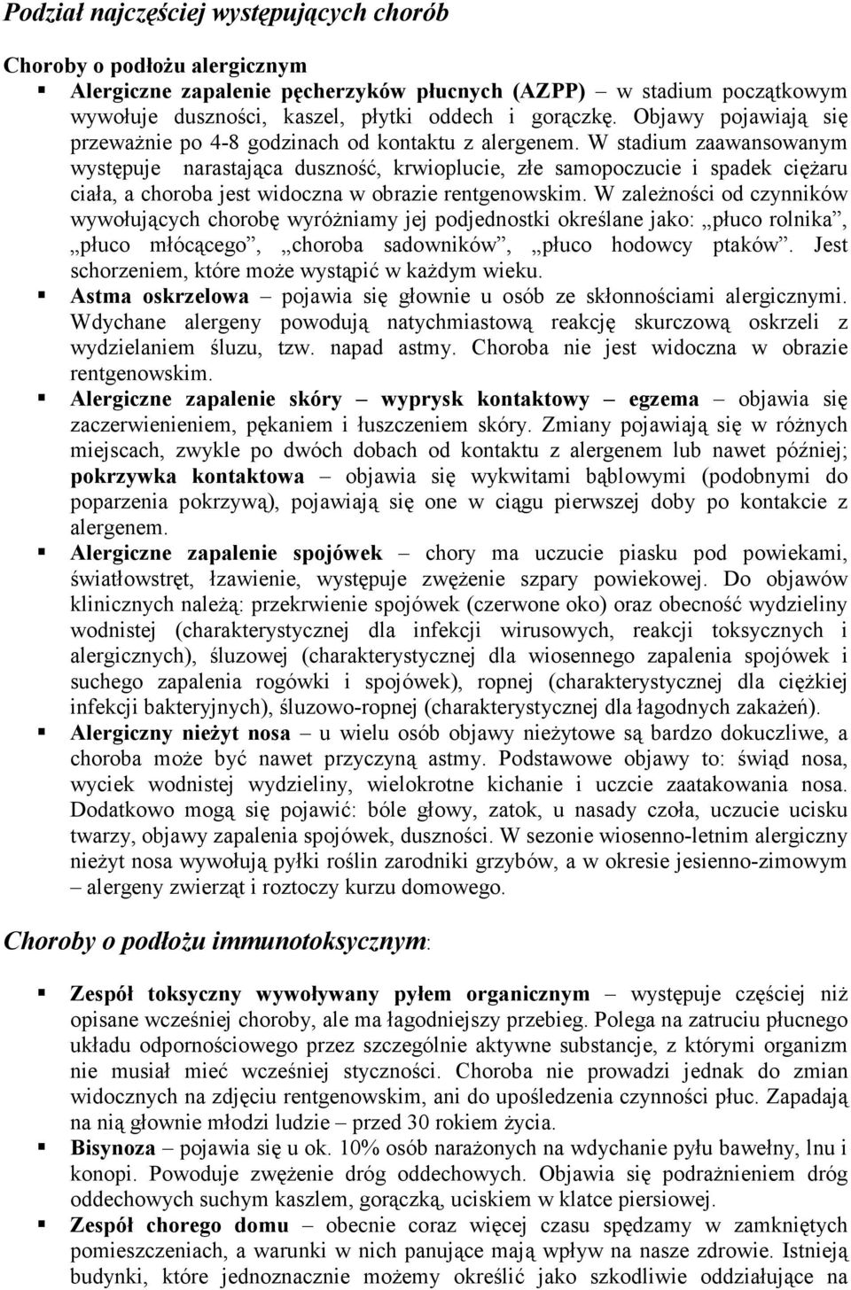 W stadium zaawansowanym występuje narastająca duszność, krwioplucie, złe samopoczucie i spadek cięŝaru ciała, a choroba jest widoczna w obrazie rentgenowskim.
