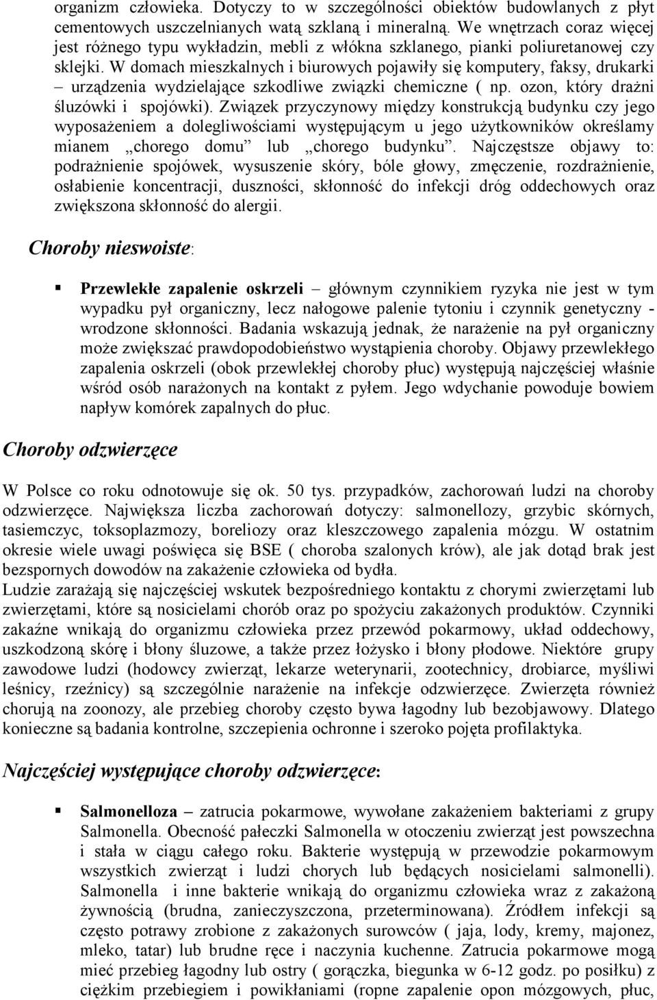W domach mieszkalnych i biurowych pojawiły się komputery, faksy, drukarki urządzenia wydzielające szkodliwe związki chemiczne ( np. ozon, który draŝni śluzówki i spojówki).