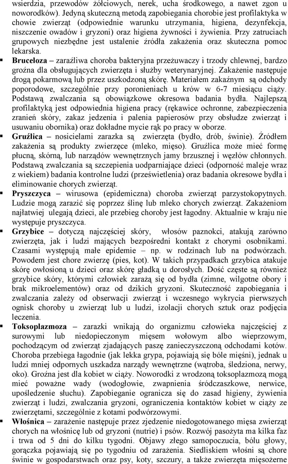 Przy zatruciach grupowych niezbędne jest ustalenie źródła zakaŝenia oraz skuteczna pomoc lekarska.