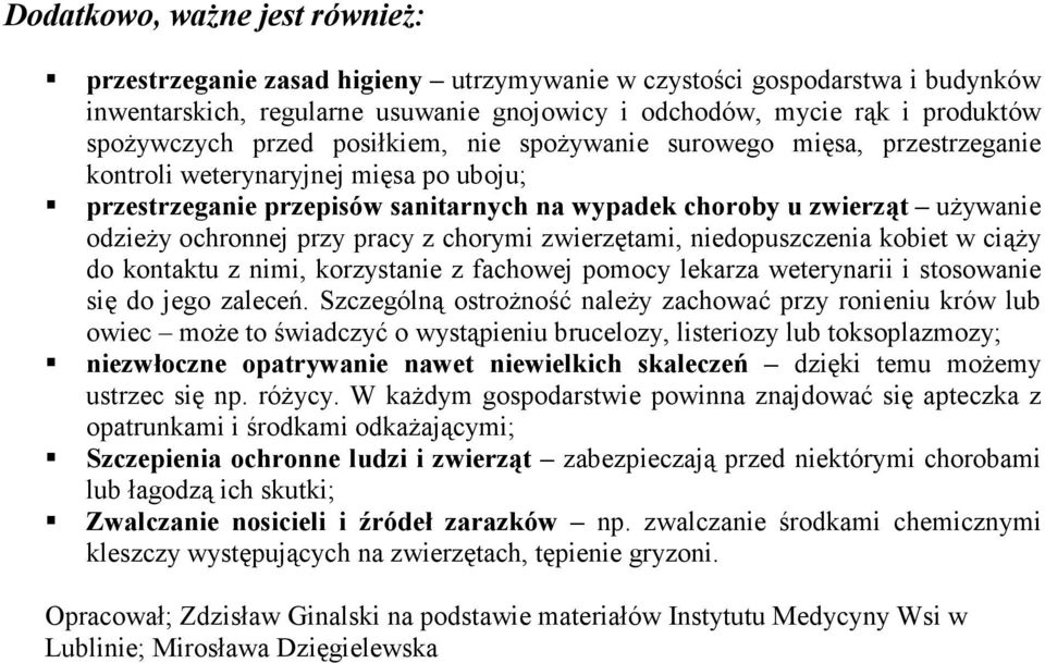 przy pracy z chorymi zwierzętami, niedopuszczenia kobiet w ciąŝy do kontaktu z nimi, korzystanie z fachowej pomocy lekarza weterynarii i stosowanie się do jego zaleceń.