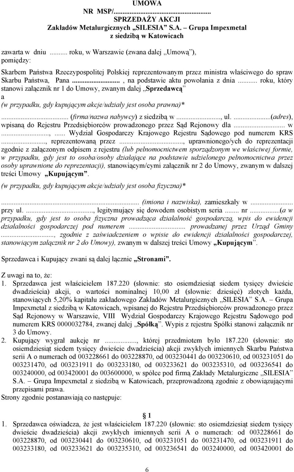 .., na podstawie aktu powołania z dnia... roku, który stanowi załącznik nr 1 do Umowy, zwanym dalej Sprzedawcą a (w przypadku, gdy kupującym akcje/udziały jest osoba prawna)*.