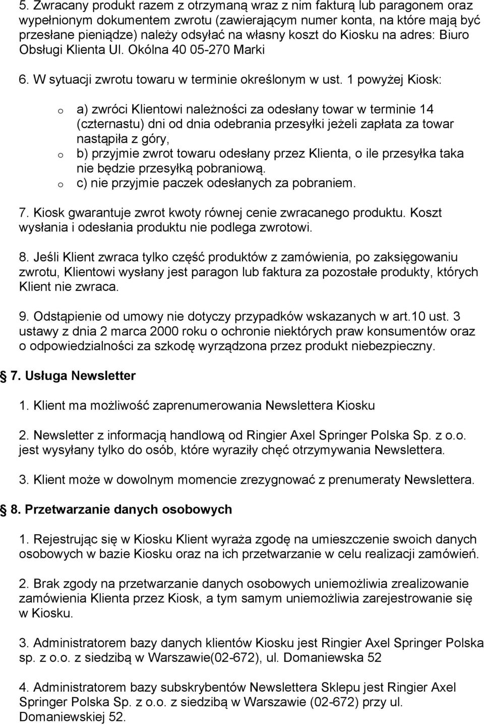 1 pwyżej Kisk: a) zwróci Klientwi należnści za desłany twar w terminie 14 (czternastu) dni d dnia debrania przesyłki jeżeli zapłata za twar nastąpiła z góry, b) przyjmie zwrt twaru desłany przez