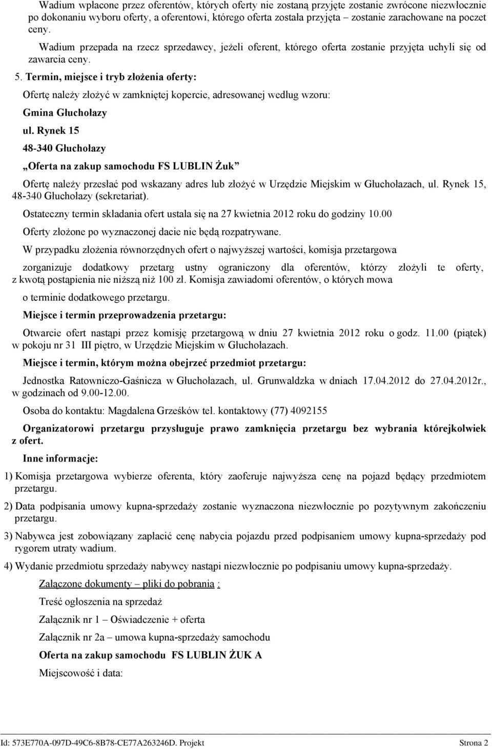 Termin, miejsce i tryb złożenia oferty: Ofertę należy złożyć w zamkniętej kopercie, adresowanej według wzoru: Oferta na zakup samochodu FS LUBLIN Żuk Ofertę należy przesłać pod wskazany adres lub