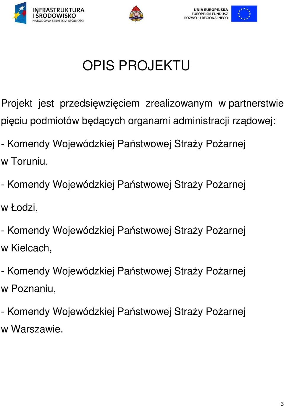 Państwowej Straży Pożarnej w Łodzi, - Komendy Wojewódzkiej Państwowej Straży Pożarnej w Kielcach, - Komendy