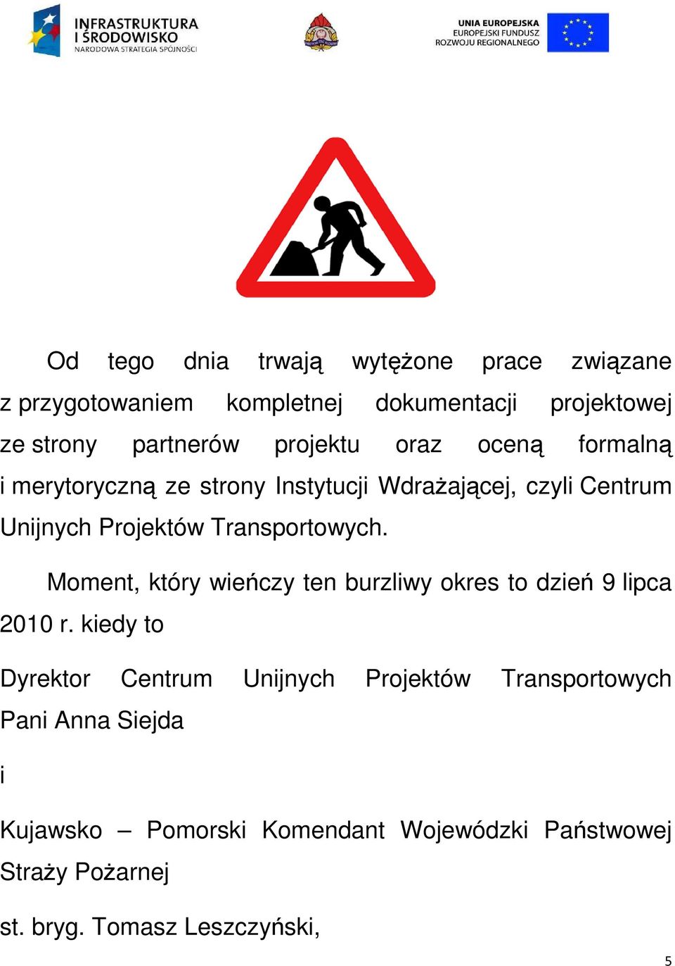 Transportowych. Moment, który wieńczy ten burzliwy okres to dzień 9 lipca 2010 r.