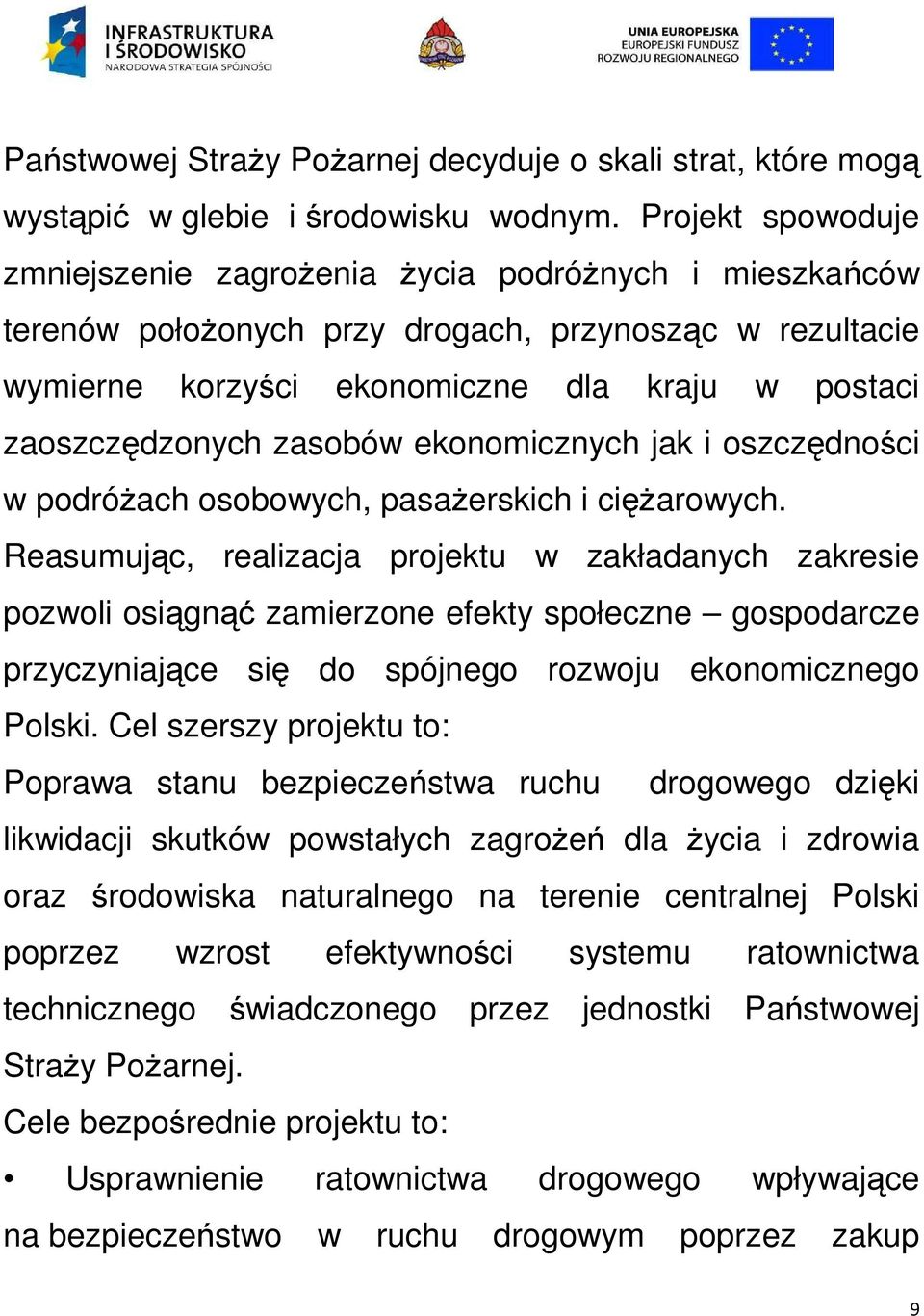 zasobów ekonomicznych jak i oszczędności w podróżach osobowych, pasażerskich i ciężarowych.