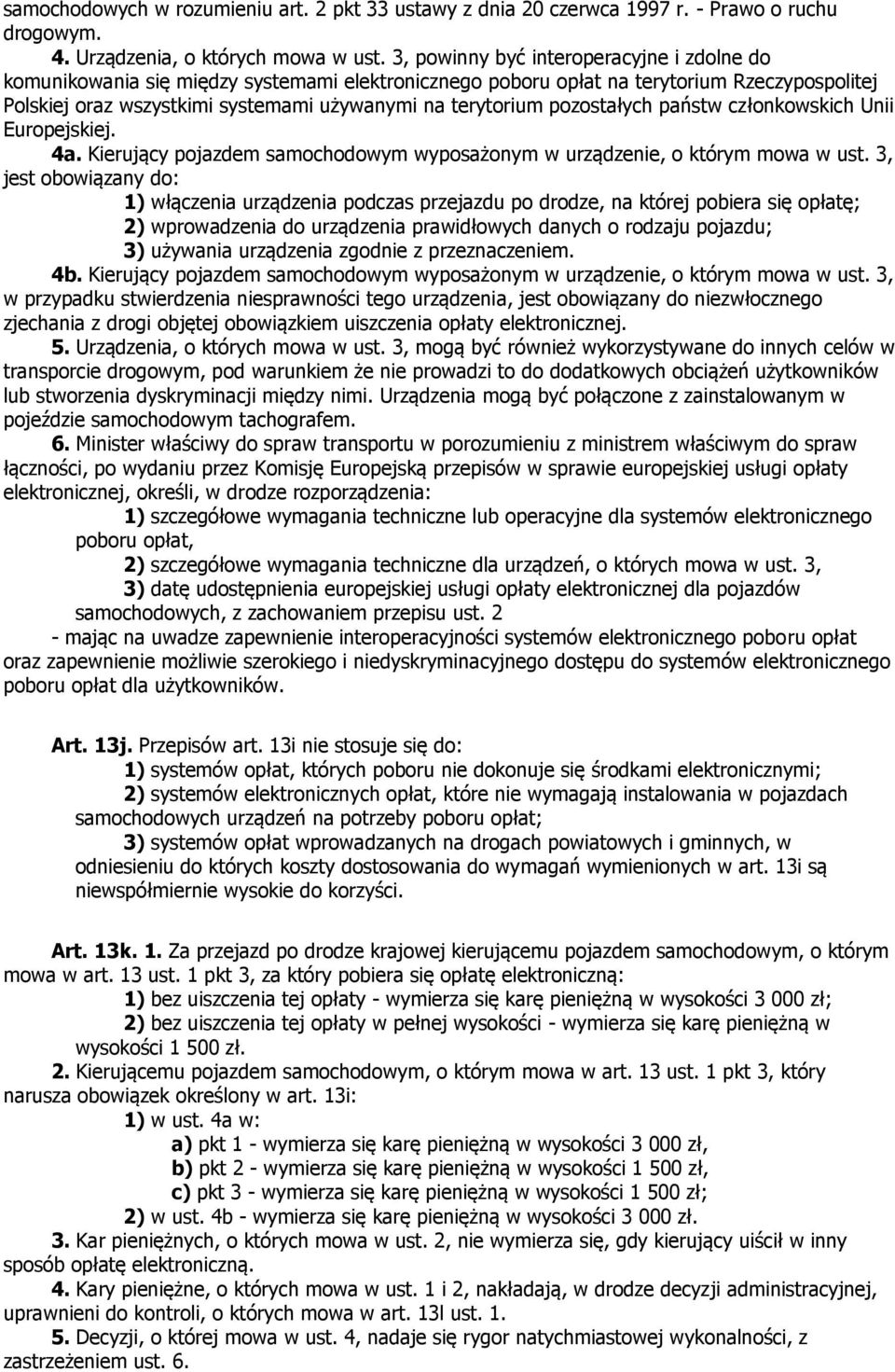 pozostałych państw członkowskich Unii Europejskiej. 4a. Kierujący pojazdem samochodowym wyposażonym w urządzenie, o którym mowa w ust.