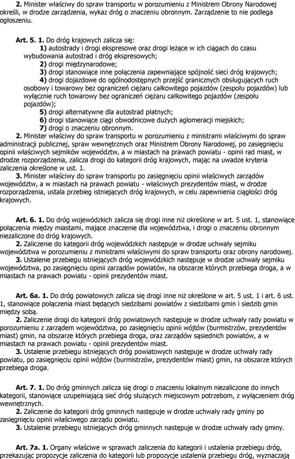 połączenia zapewniające spójność sieci dróg krajowych; 4) drogi dojazdowe do ogólnodostępnych przejść granicznych obsługujących ruch osobowy i towarowy bez ograniczeń ciężaru całkowitego pojazdów