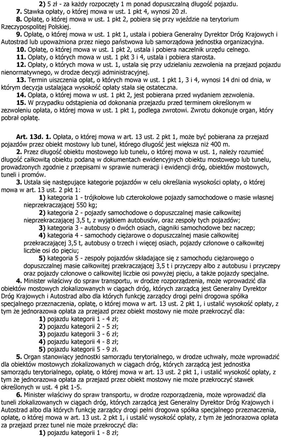 1 pkt 1, ustala i pobiera Generalny Dyrektor Dróg Krajowych i Autostrad lub upoważniona przez niego państwowa lub samorządowa jednostka organizacyjna. 10. Opłatę, o której mowa w ust.