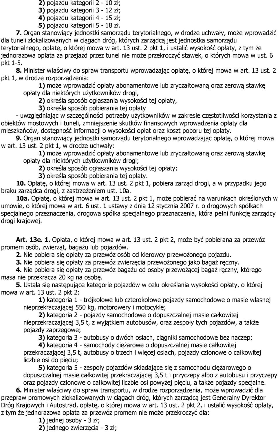 której mowa w art. 13 ust. 2 pkt 1, i ustalić wysokość opłaty, z tym że jednorazowa opłata za przejazd przez tunel nie może przekroczyć stawek, o których mowa w ust. 6 pkt 1-5. 8.