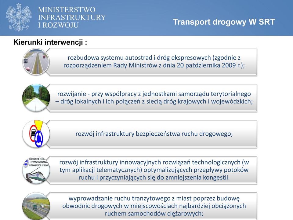 bezpieczeństwa ruchu drogowego; rozwój infrastruktury innowacyjnych rozwiązań technologicznych (w tym aplikacji telematycznych) optymalizujących przepływy potoków ruchu i