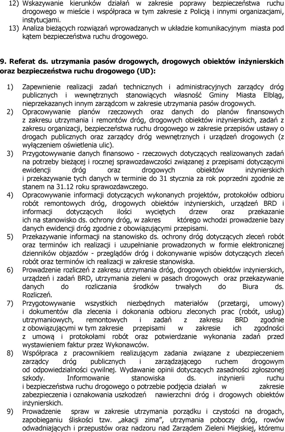 utrzymania pasów drogowych, drogowych obiektów inżynierskich oraz bezpieczeństwa ruchu drogowego (UD): 1) Zapewnienie realizacji zadań technicznych i administracyjnych zarządcy dróg publicznych i