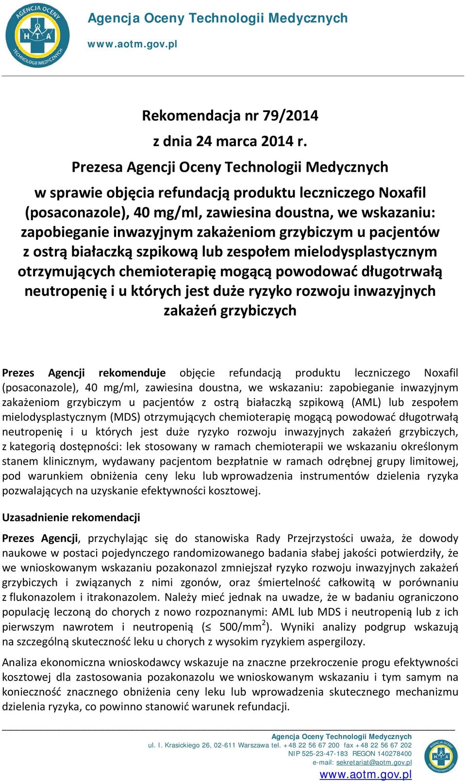 grzybiczym u pacjentów z ostrą białaczką szpikową lub zespołem mielodysplastycznym otrzymujących chemioterapię mogącą powodować długotrwałą neutropenię i u których jest duże ryzyko rozwoju