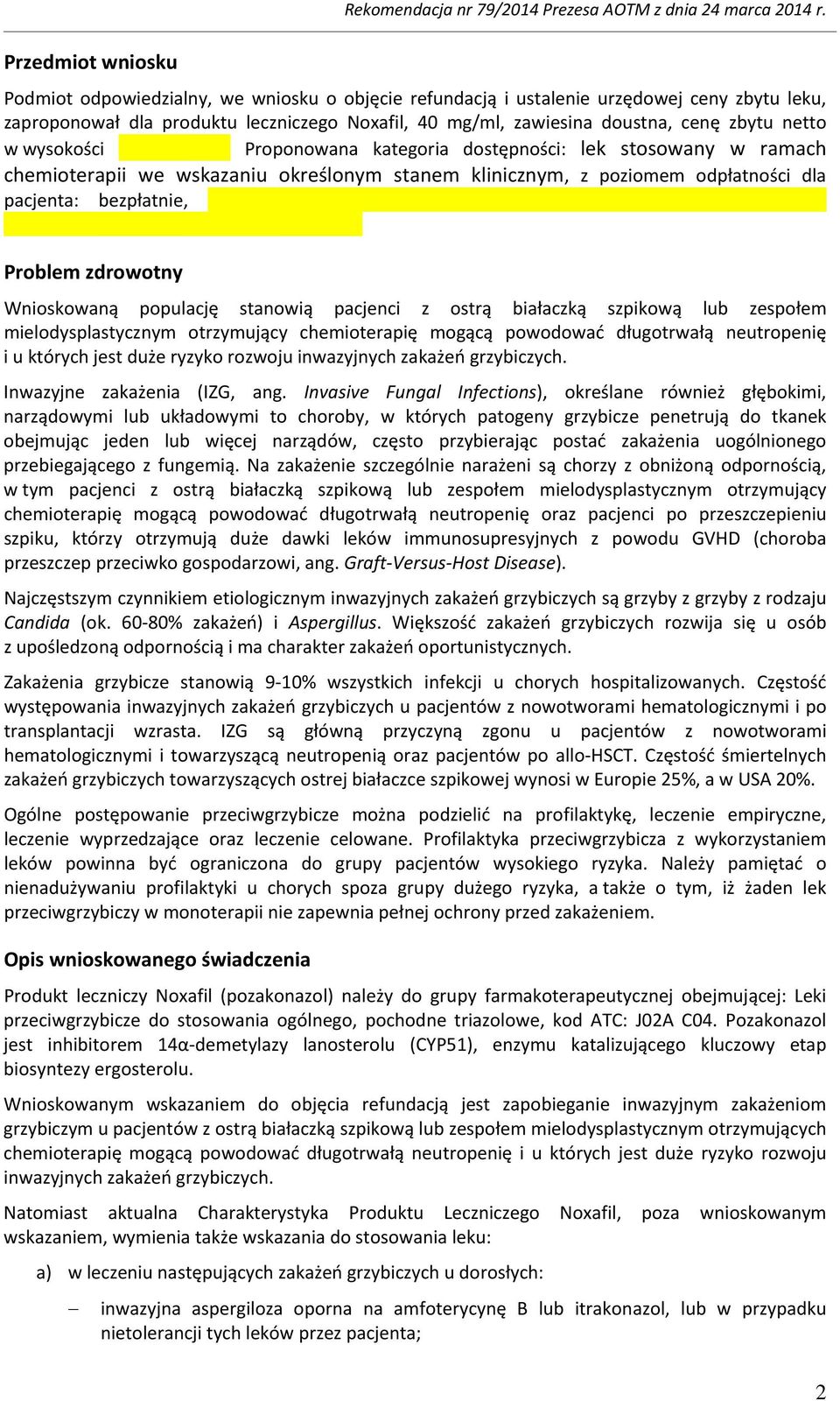 Proponowana kategoria dostępności: lek stosowany w ramach chemioterapii we wskazaniu określonym stanem klinicznym, z poziomem odpłatności dla pacjenta: bezpłatnie, Problem zdrowotny Wnioskowaną