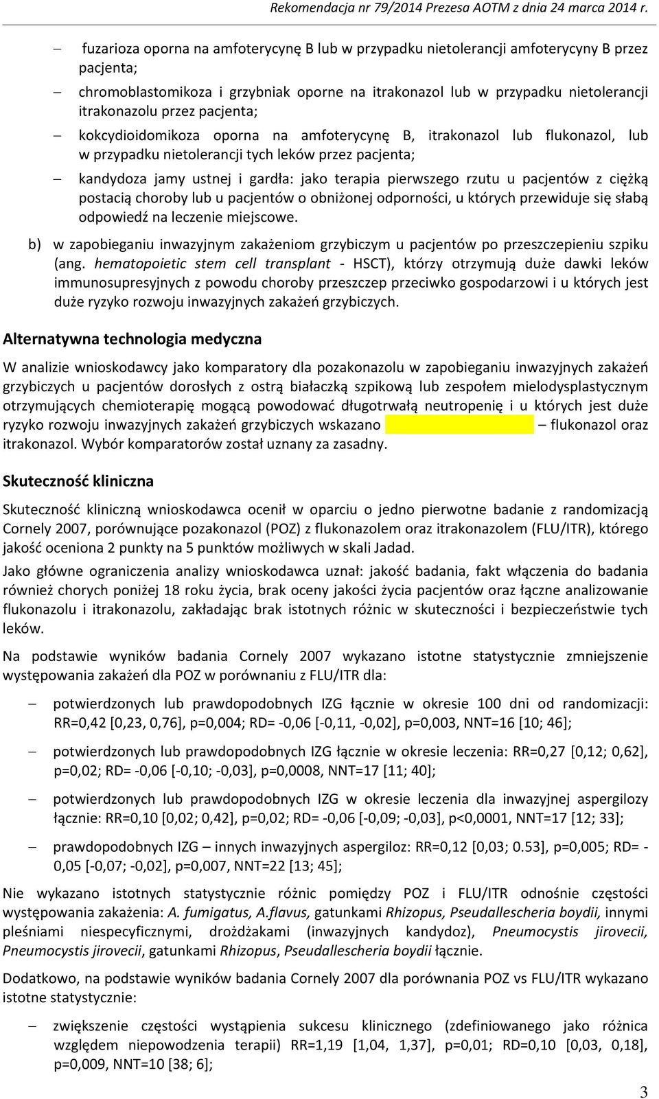 pacjenta; kokcydioidomikoza oporna na amfoterycynę B, itrakonazol lub flukonazol, lub w przypadku nietolerancji tych leków przez pacjenta; kandydoza jamy ustnej i gardła: jako terapia pierwszego