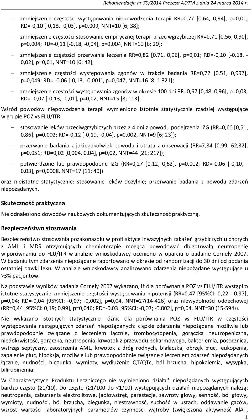 przeciwgrzybiczej RR=0,71 [0,56, 0,90], p=0,004; RD=-0,11 [-0,18, -0,04], p=0,004, NNT=10 [6; 29]; zmniejszenie częstości przerwania leczenia RR=0,82 [0,71, 0,96], p=0,01; RD=-0,10 [-0,18, - 0,02],