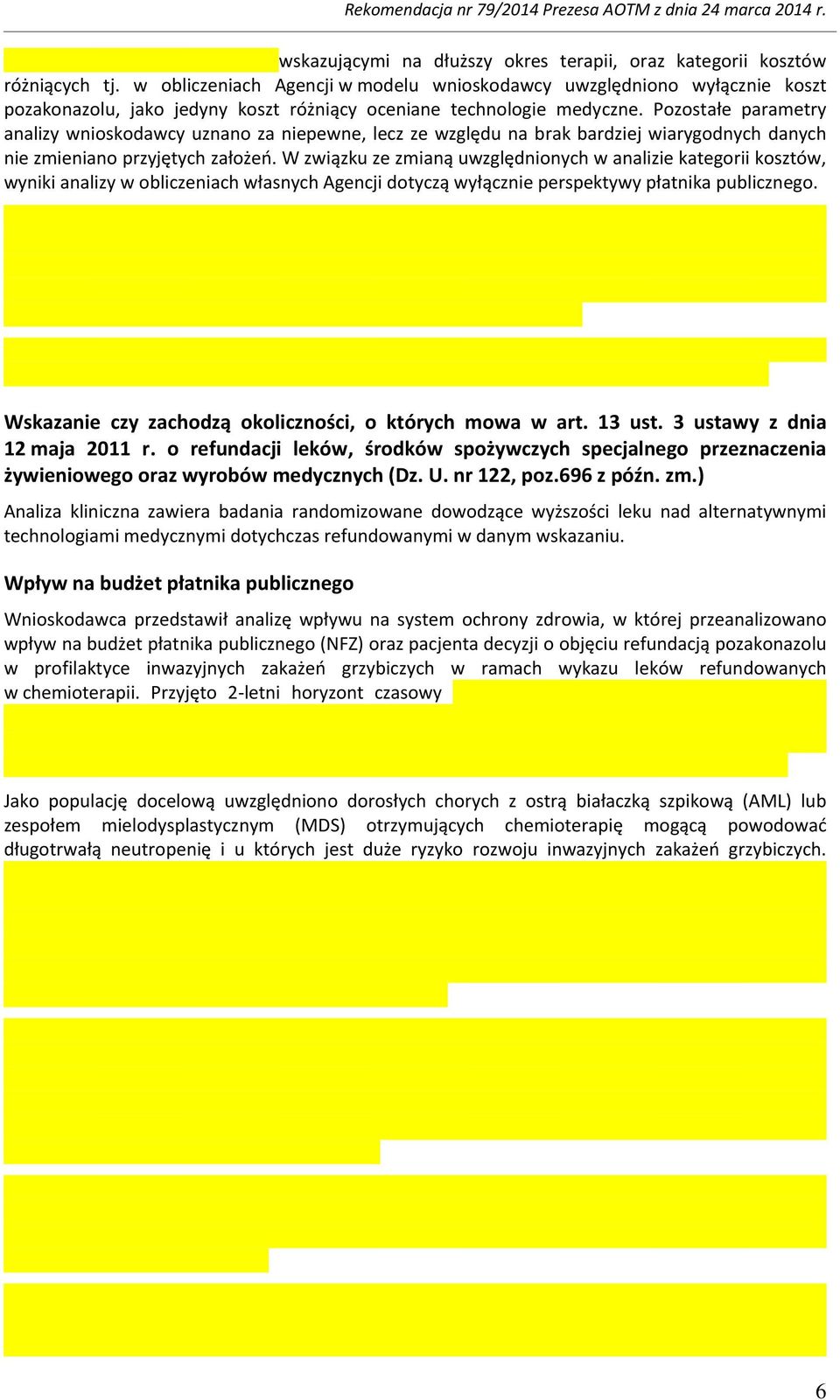 Pozostałe parametry analizy wnioskodawcy uznano za niepewne, lecz ze względu na brak bardziej wiarygodnych danych nie zmieniano przyjętych założeń.