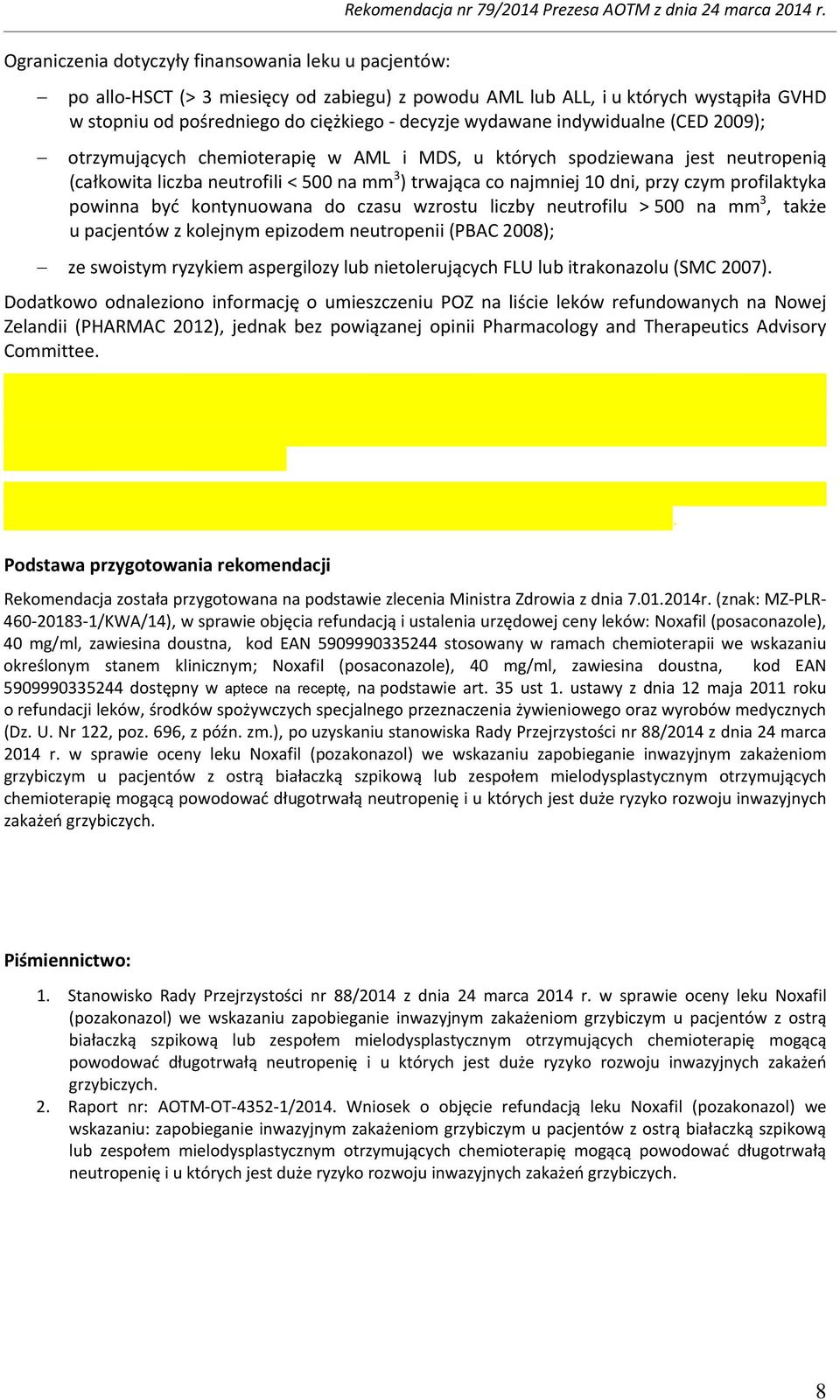 AML i MDS, u których spodziewana jest neutropenią (całkowita liczba neutrofili < 500 na mm 3 ) trwająca co najmniej 10 dni, przy czym profilaktyka powinna być kontynuowana do czasu wzrostu liczby
