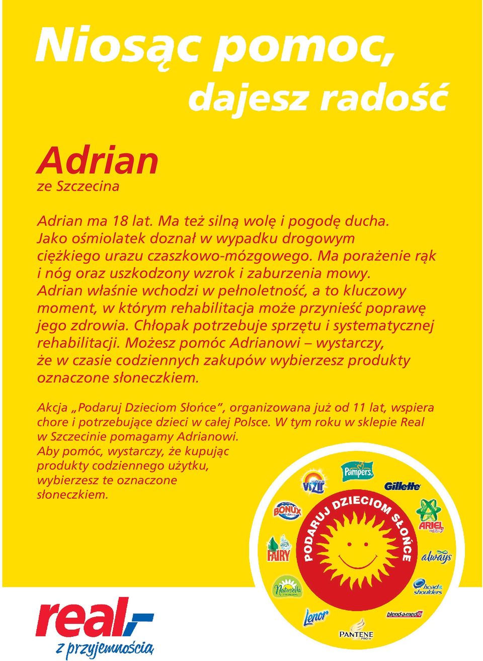 Adrian właśnie wchodzi w pełnoletność, a to kluczowy moment, w którym rehabilitacja może przynieść poprawę jego zdrowia.