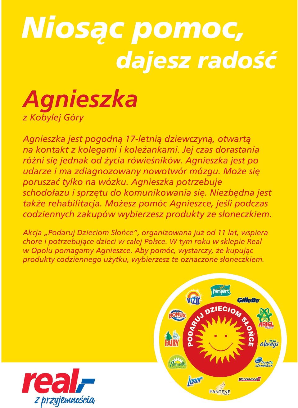 Może się poruszać tylko na wózku. Agnieszka potrzebuje schodołazu i sprzętu do komunikowania się.