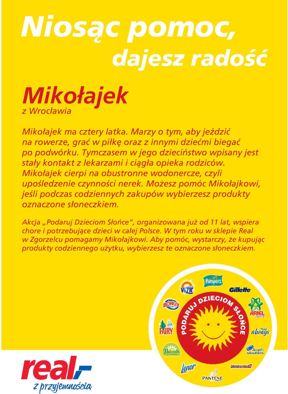 Tymczasem w jego dzieciństwo wpisany jest stały kontakt z lekarzami i ciągła opieka rodziców.