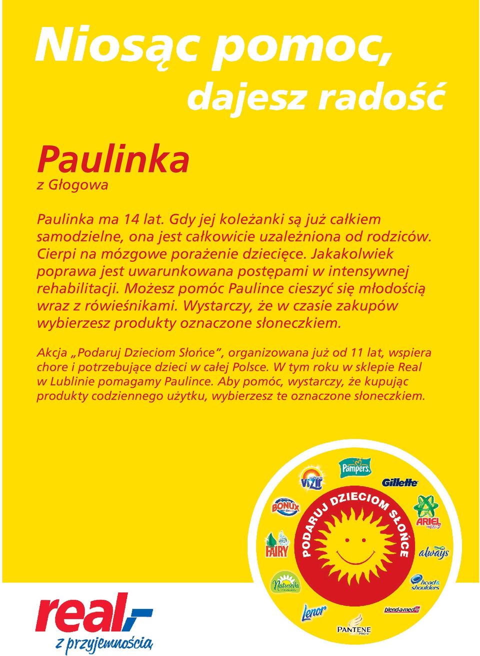 Cierpi na mózgowe porażenie dziecięce.