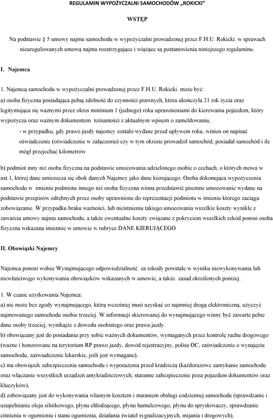 może być: a) osoba fizyczna posiadająca pełną zdolność do czynności prawnych, która ukończyła 21 rok życia oraz legitymująca się ważnymi przez okres minimum 1 (jednego) roku uprawnieniami do