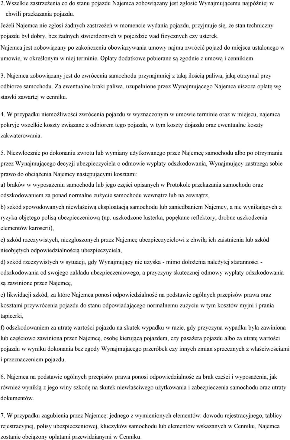 Najemca jest zobowiązany po zakończeniu obowiązywania umowy najmu zwrócić pojazd do miejsca ustalonego w umowie, w określonym w niej terminie.