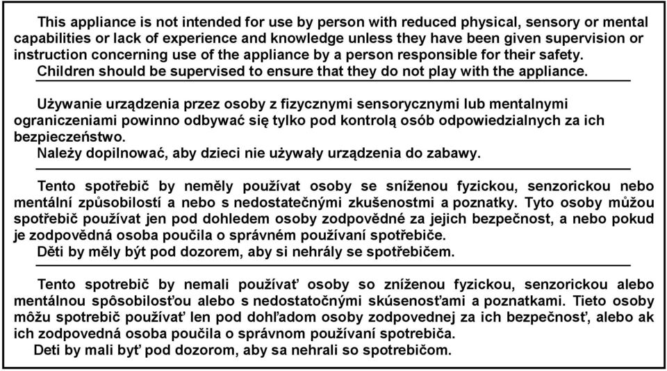 Używanie urządzenia przez osoby z fizycznymi sensorycznymi lub mentalnymi ograniczeniami powinno odbywać się tylko pod kontrolą osób odpowiedzialnych za ich bezpieczeństwo.