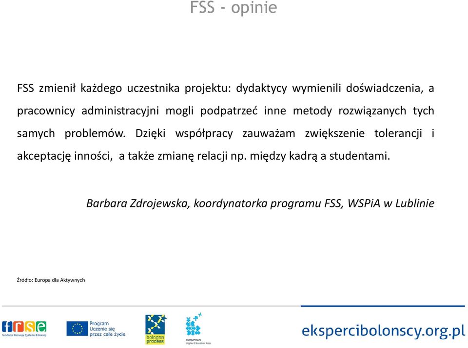 Dzięki współpracy zauważam zwiększenie tolerancji i akceptację inności, a takżezmianę relacji np.