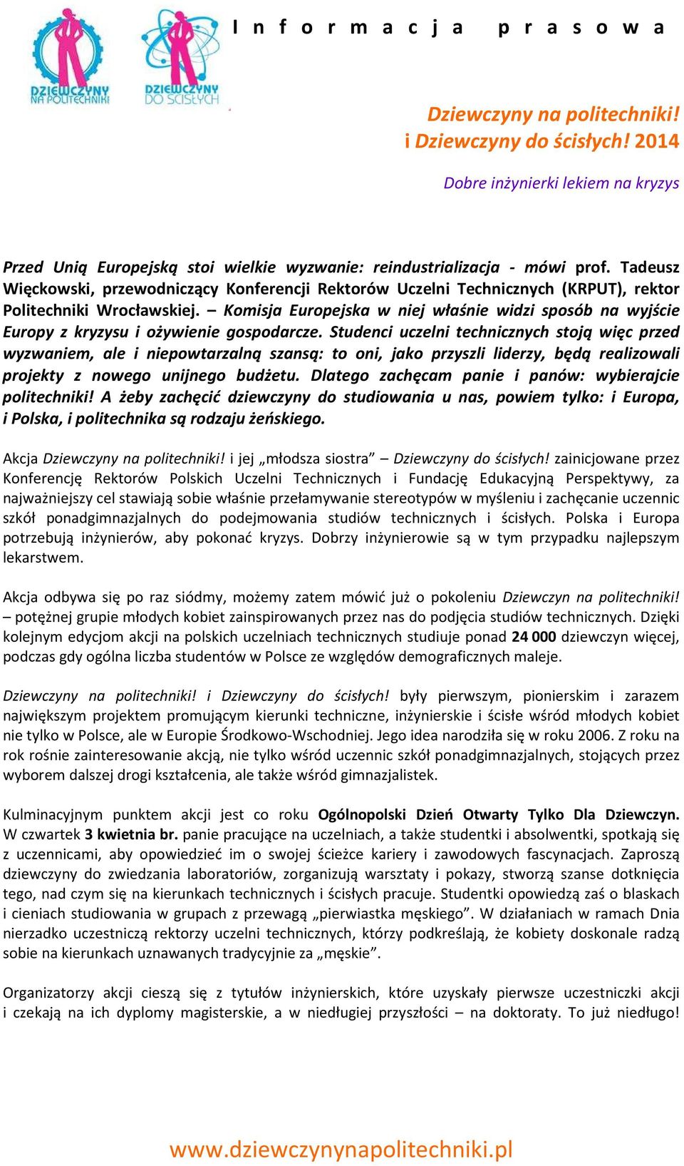 Studenci uczelni technicznych stoją więc przed wyzwaniem, ale i niepowtarzalną szansą: to oni, jako przyszli liderzy, będą realizowali projekty z nowego unijnego budżetu.