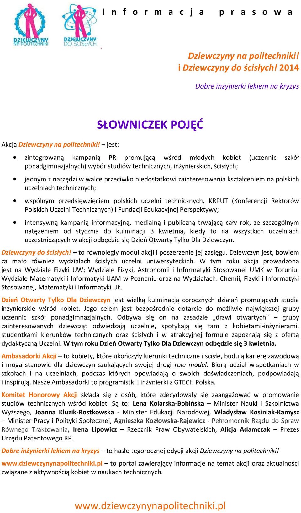 Technicznych) i Fundacji Edukacyjnej Perspektywy; intensywną kampanią informacyjną, medialną i publiczną trwającą cały rok, ze szczególnym natężeniem od stycznia do kulminacji 3 kwietnia, kiedy to na