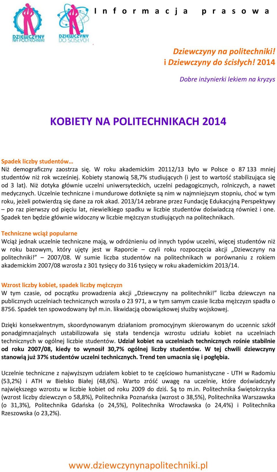 Uczelnie techniczne i mundurowe dotknięte są nim w najmniejszym stopniu, choć w tym roku, jeżeli potwierdzą się dane za rok akad.