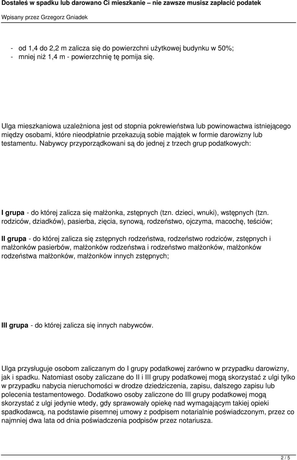 Nabywcy przyporządkowani są do jednej z trzech grup podatkowych: I grupa - do której zalicza się małżonka, zstępnych (tzn. dzieci, wnuki), wstępnych (tzn.