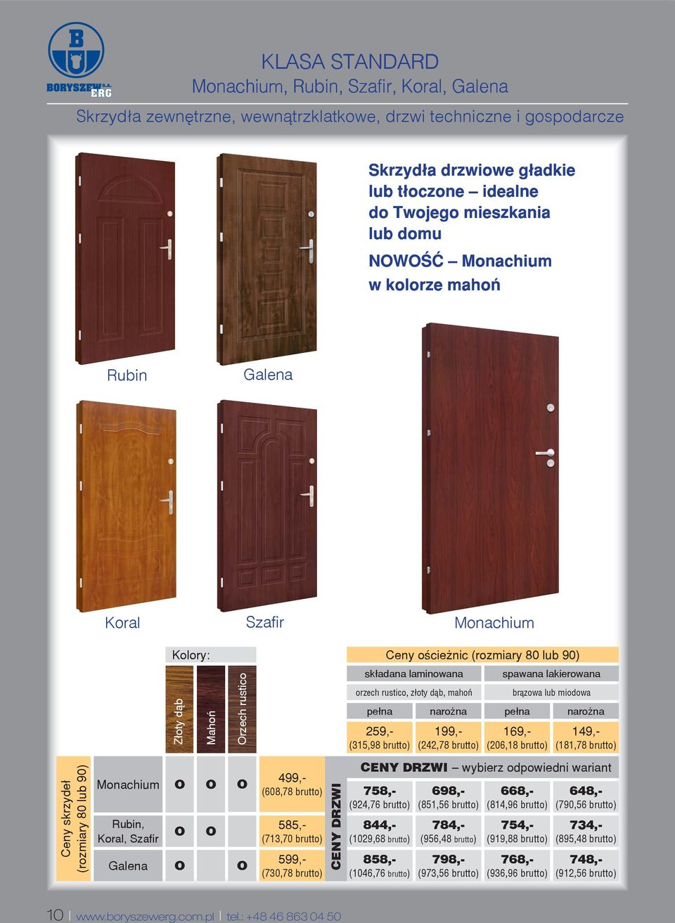 brutto) 149,- (181,78 brutto) Ceny skrzyde³ (rozmiary 80 lub ) Monachium Rubin, Koral, Szafir Galena O O O O O O O 499,- (608,78 brutto) 585,- (713,70 brutto) 599,- (730,78 brutto) CENY DRZWI CENY