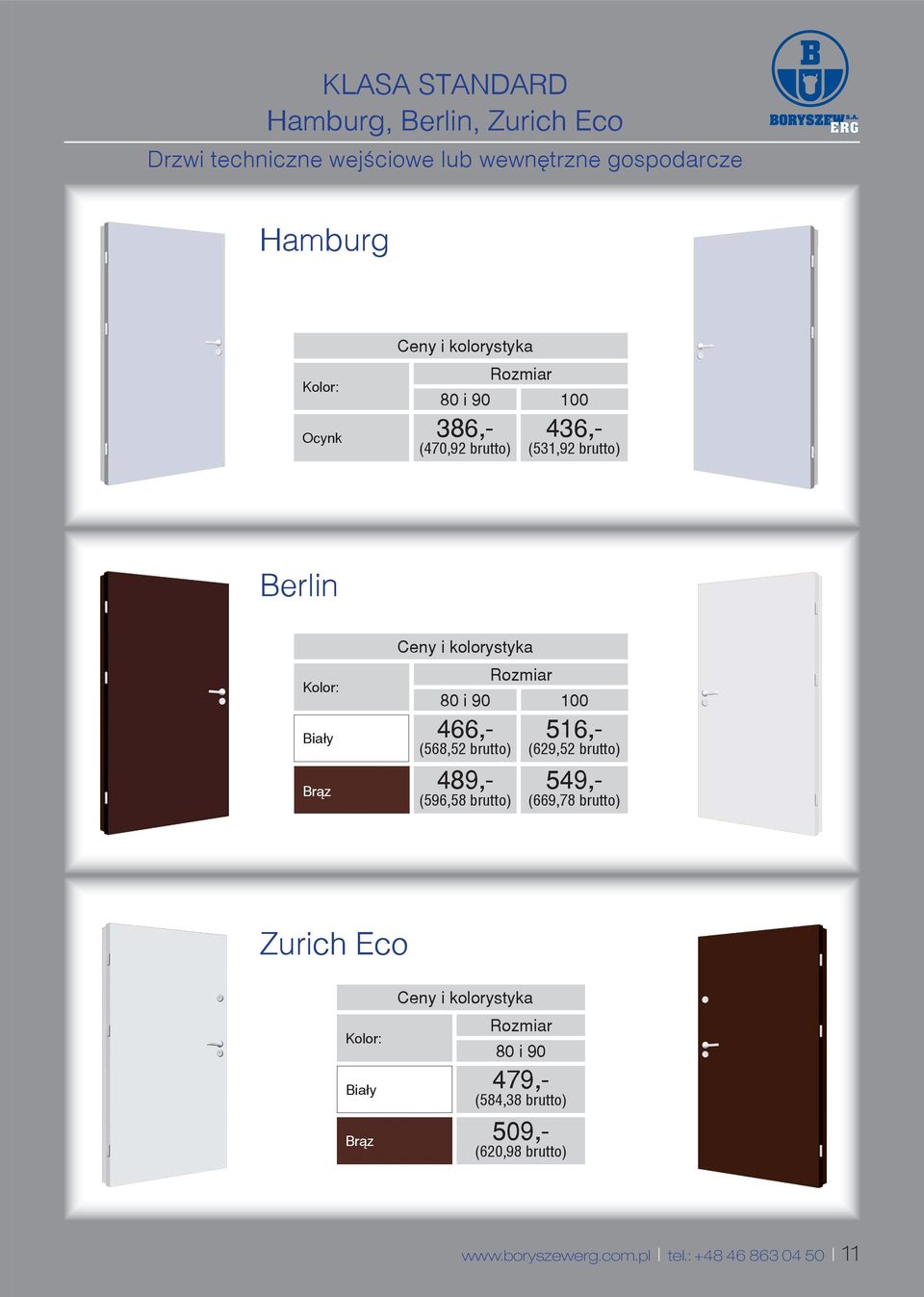 516,- (568,52 brutto) (629,52 brutto) Br¹z 489,- 549,- (596,58 brutto) (669,78 brutto) Zurich Eco