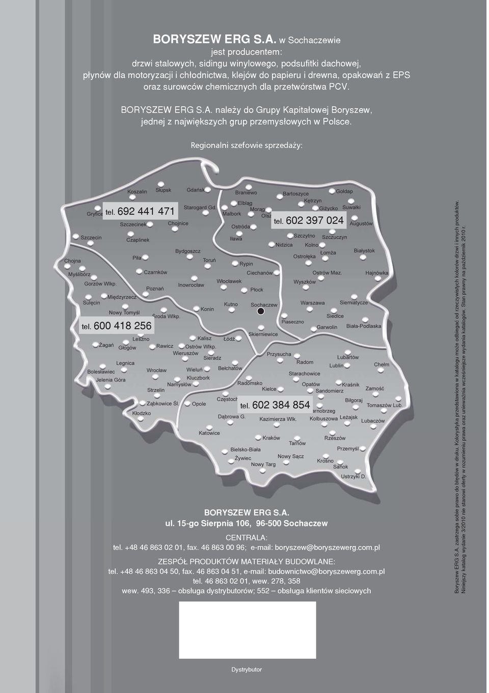 dla przetwórstwa PCV.  nale y do Grupy Kapita³owej Boryszew, jednej z najwiêkszych grup przemys³owych w Polsce. Regionalni szefowie sprzedaży: tel. 692 441 471 tel. 600 418 256 tel. 602 397 024 tel.