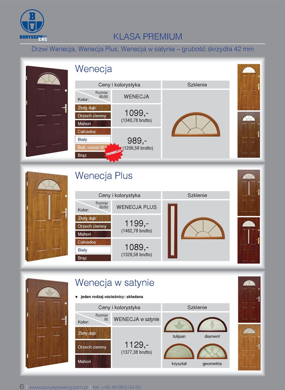 Br¹z WENECJA PLUS 1199,- (1462,78 brutto) 1089,- (1328,58 brutto) Szklenie Wenecja w satynie jeden rodzaj oœcie nicy: sk³adana