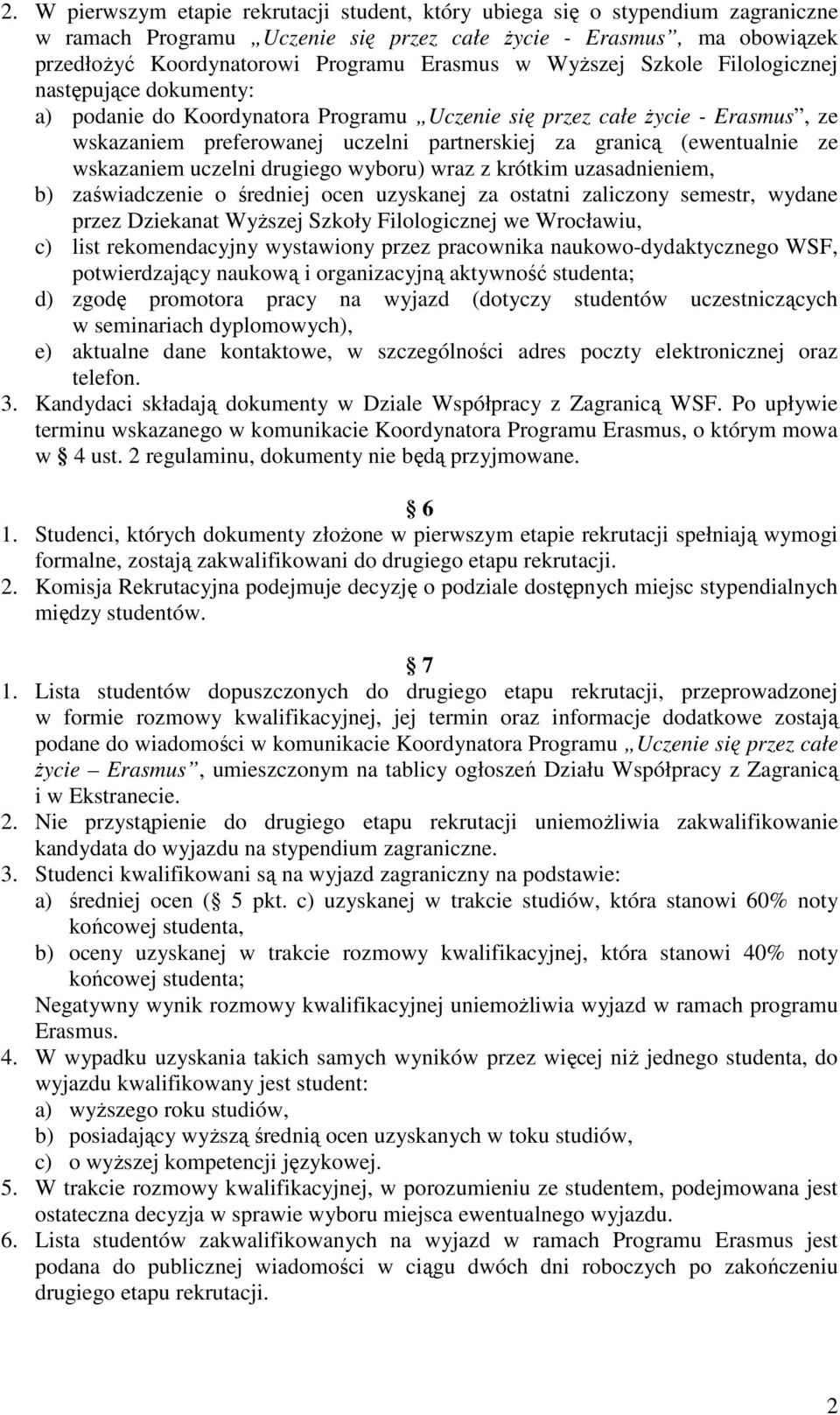 ze wskazaniem uczelni drugiego wyboru) wraz z krótkim uzasadnieniem, b) zaświadczenie o średniej ocen uzyskanej za ostatni zaliczony semestr, wydane przez Dziekanat WyŜszej Szkoły Filologicznej we