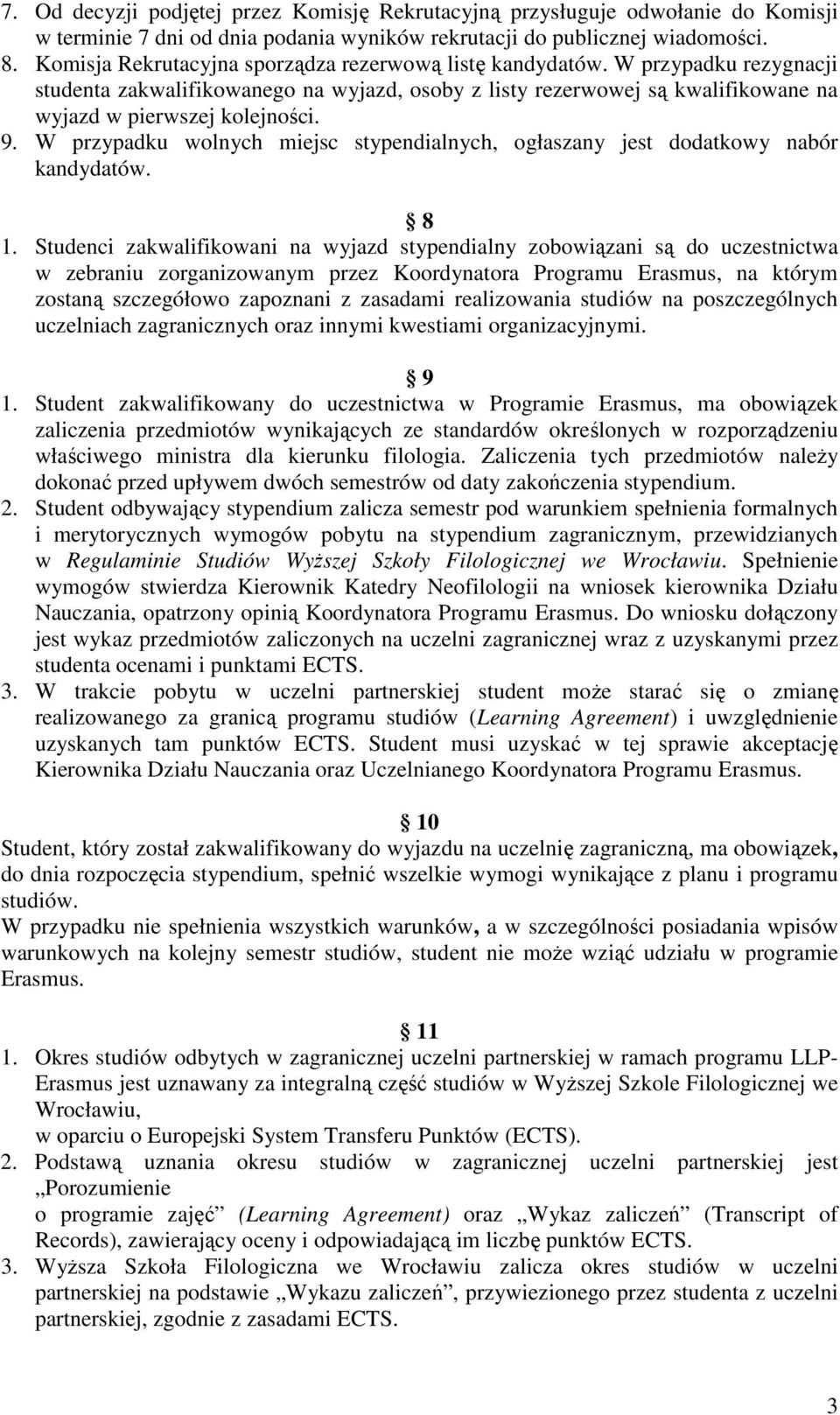 W przypadku wolnych miejsc stypendialnych, ogłaszany jest dodatkowy nabór kandydatów. 8 1.