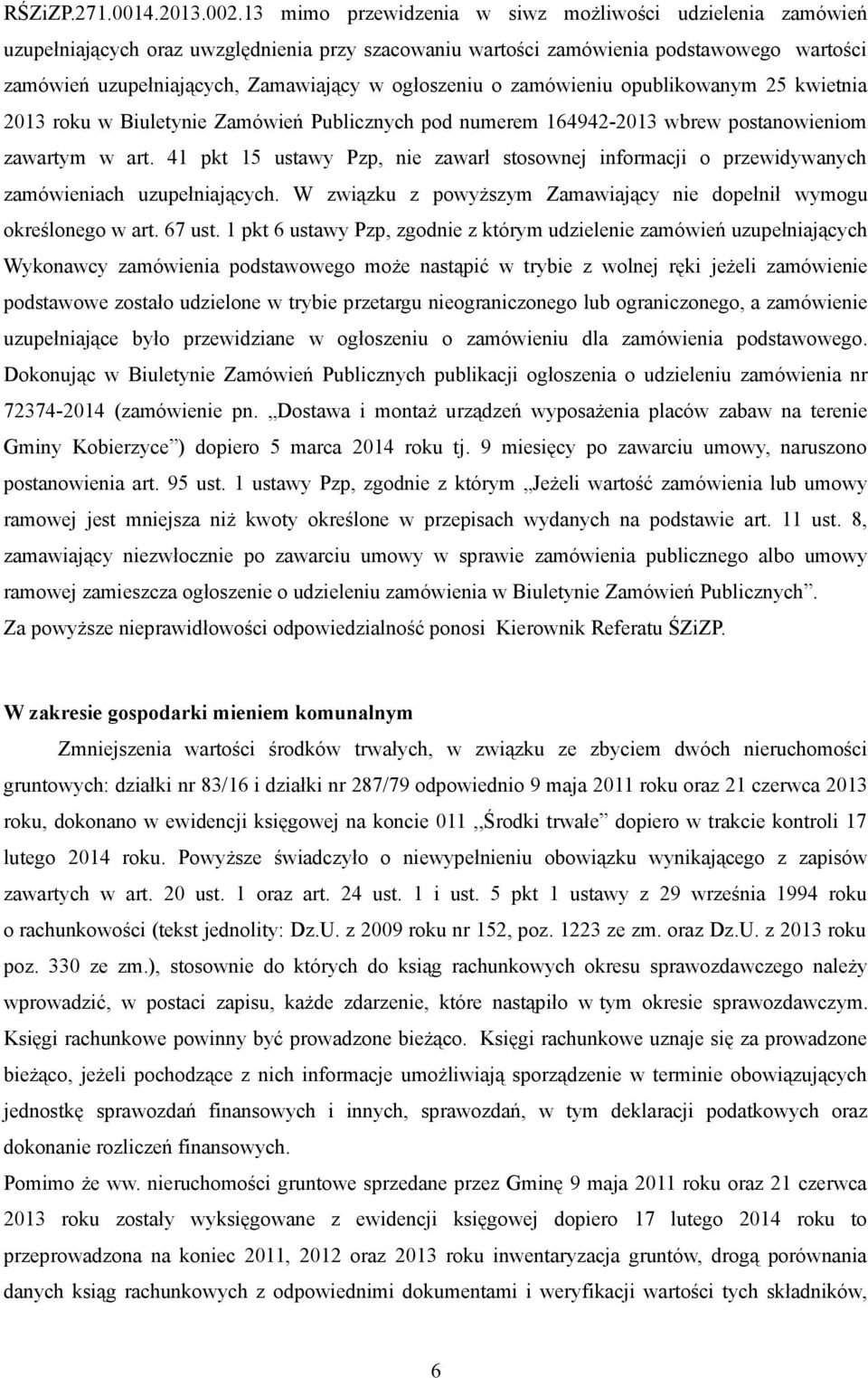 ogłoszeniu o zamówieniu opublikowanym 25 kwietnia 2013 roku w Biuletynie Zamówień Publicznych pod numerem 164942-2013 wbrew postanowieniom zawartym w art.