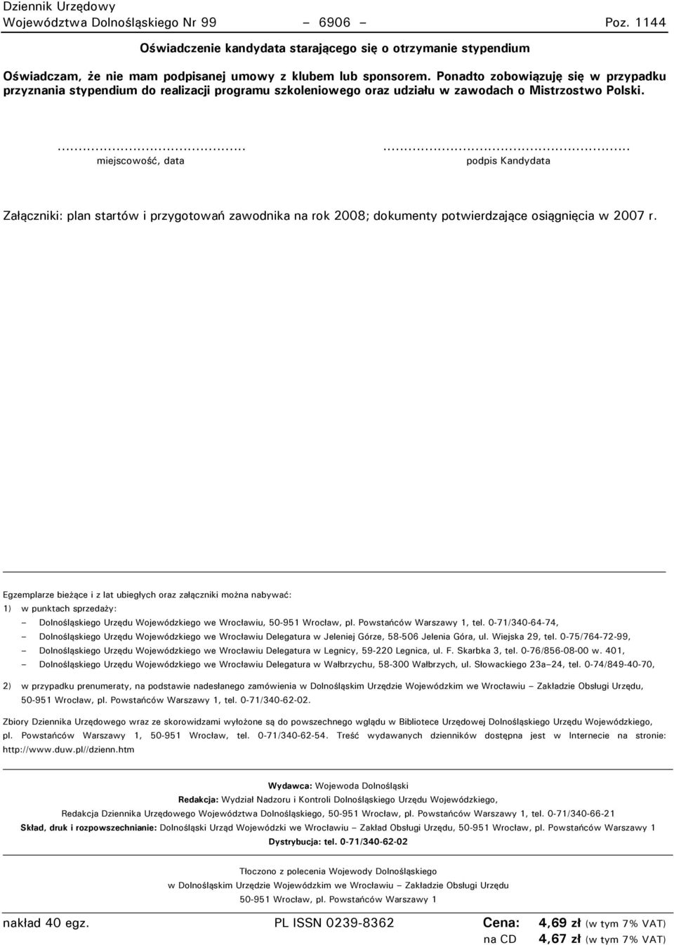 ...... miejscowość, data podpis Kandydata Załączniki: plan startów i przygotowań zawodnika na rok 2008; dokumenty potwierdzające osiągnięcia w 2007 r.