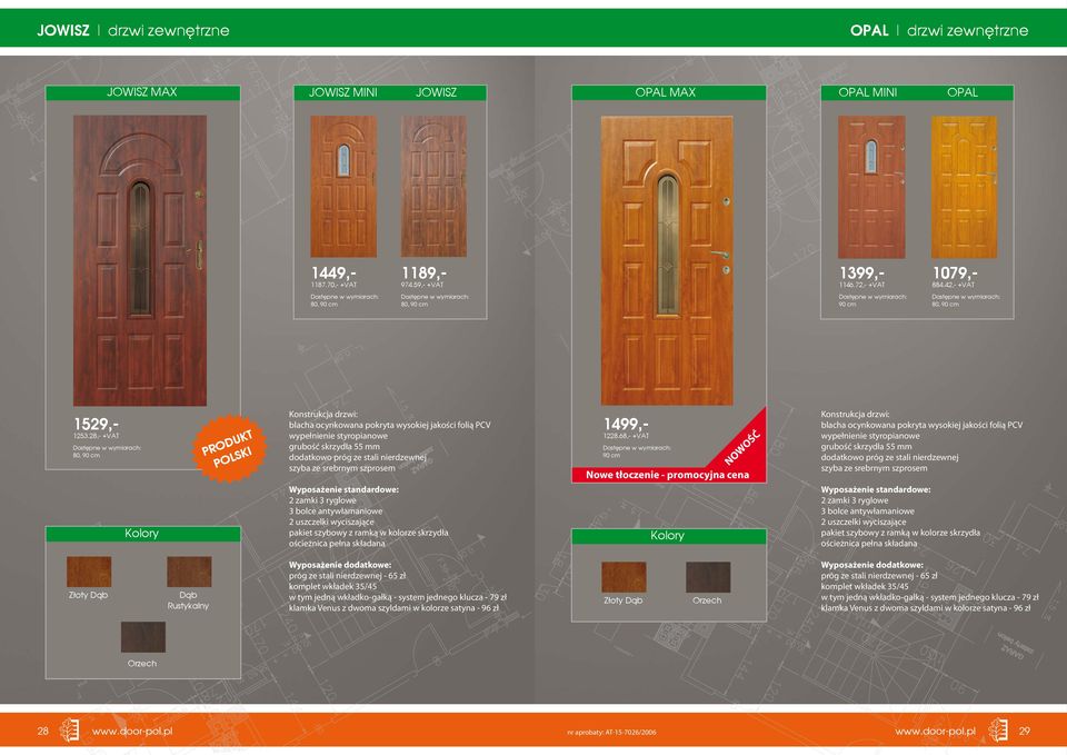 28,- +VAT 80, 90 cm PRODUKT POLSKI Konstrukcja drzwi: blacha ocynkowana pokryta wysokiej jakości folią PCV wypełnienie styropianowe grubość skrzydła 55 mm dodatkowo próg ze stali nierdzewnej szyba ze