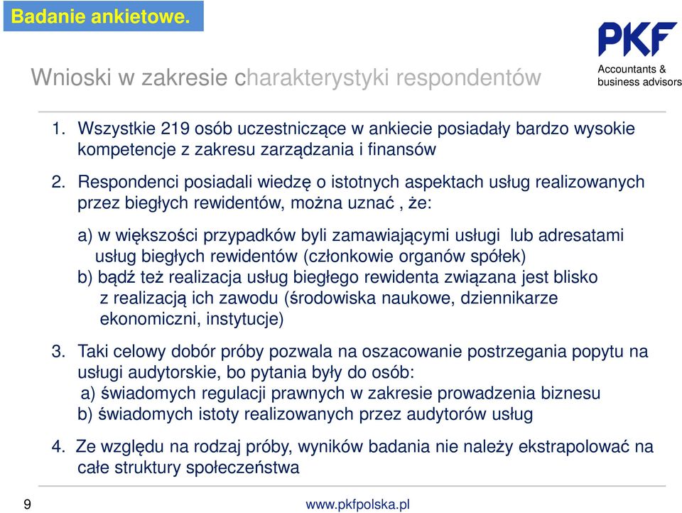 rewidentów (członkowie organów spółek) b) bądź też realizacja usług biegłego rewidenta związana jest blisko z realizacją ich zawodu (środowiska naukowe, dziennikarze ekonomiczni, instytucje) 3.