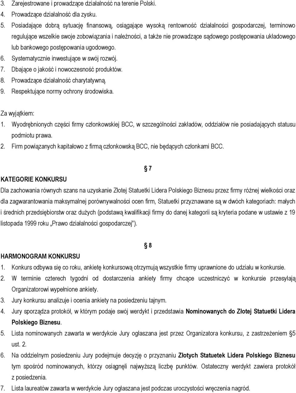 postępowania układowego lub bankowego postępowania ugodowego. 6. Systematycznie inwestujące w swój rozwój. 7. Dbające o jakość i nowoczesność produktów. 8. Prowadzące działalność charytatywną. 9.