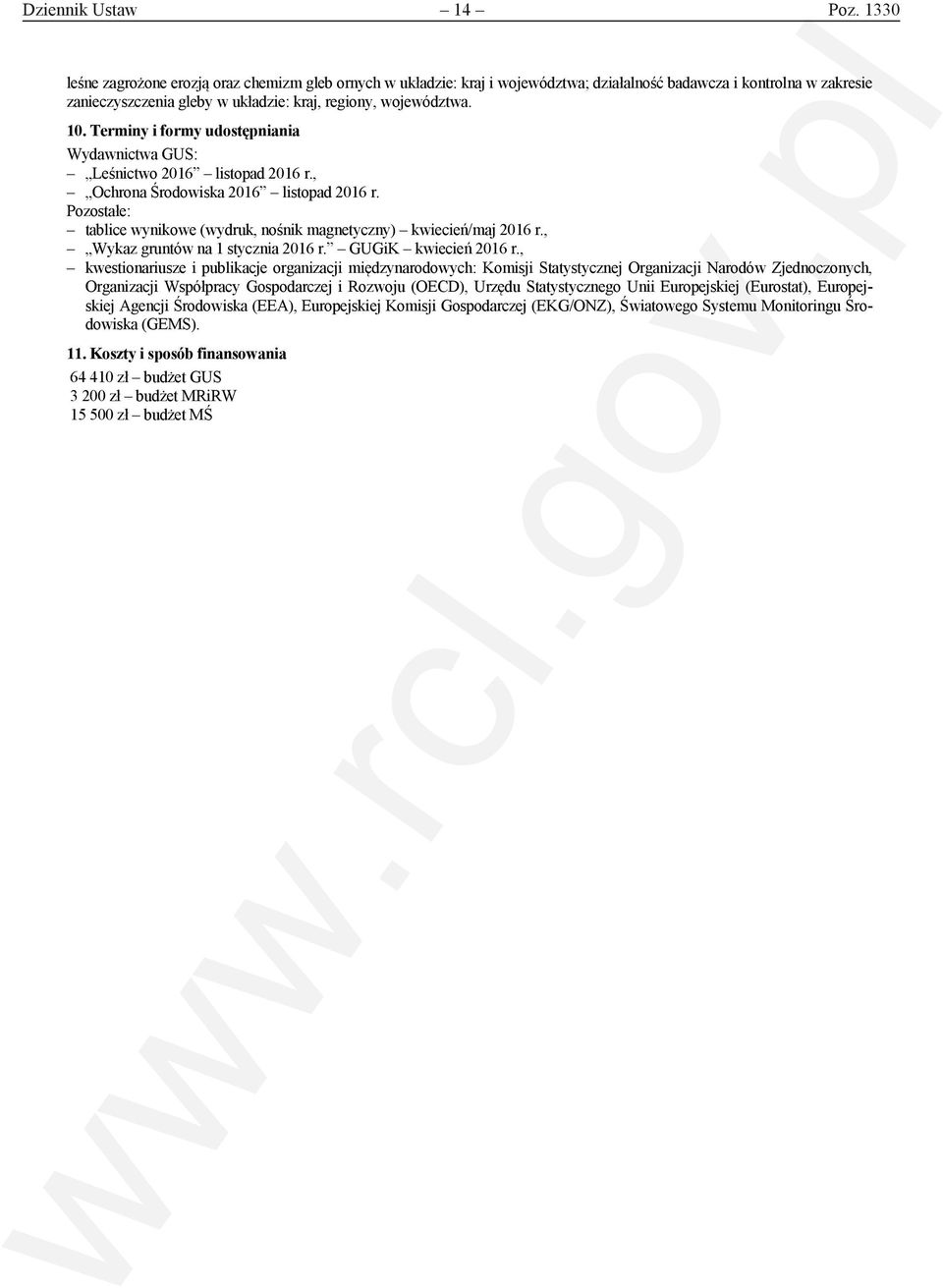Wydawnictwa : Leśnictwo 2016 listopad 2016 r., Ochrona Środowiska 2016 listopad 2016 r. Pozostałe: tablice wynikowe (wydruk, nośnik magnetyczny) kwiecień/maj 2016 r.