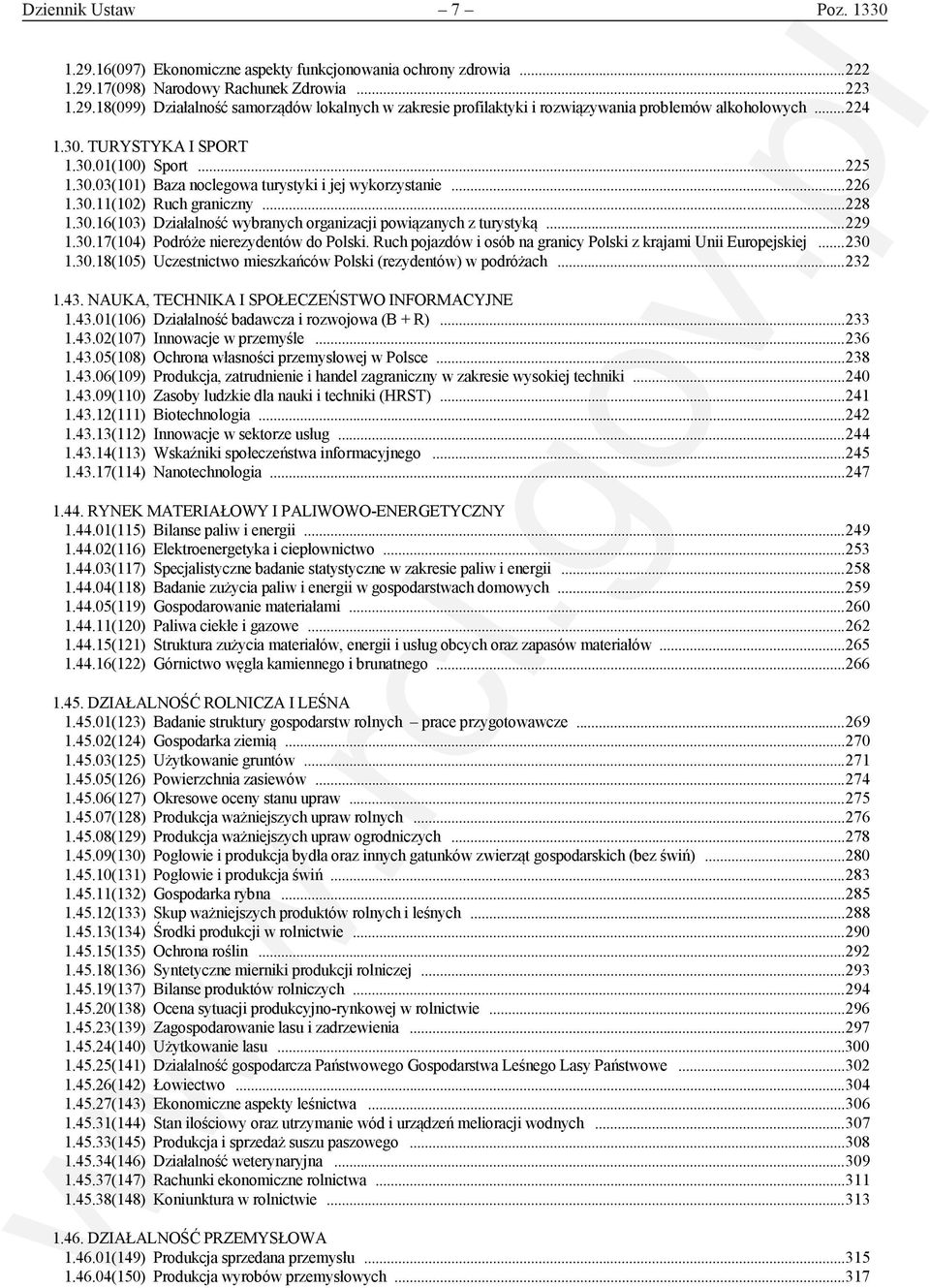 .. 229 1.30.17(104) Podróże nierezydentów do Polski. Ruch pojazdów i osób na granicy Polski z krajami Unii Europejskiej... 230 1.30.18(105) Uczestnictwo mieszkańców Polski (rezydentów) w podróżach.