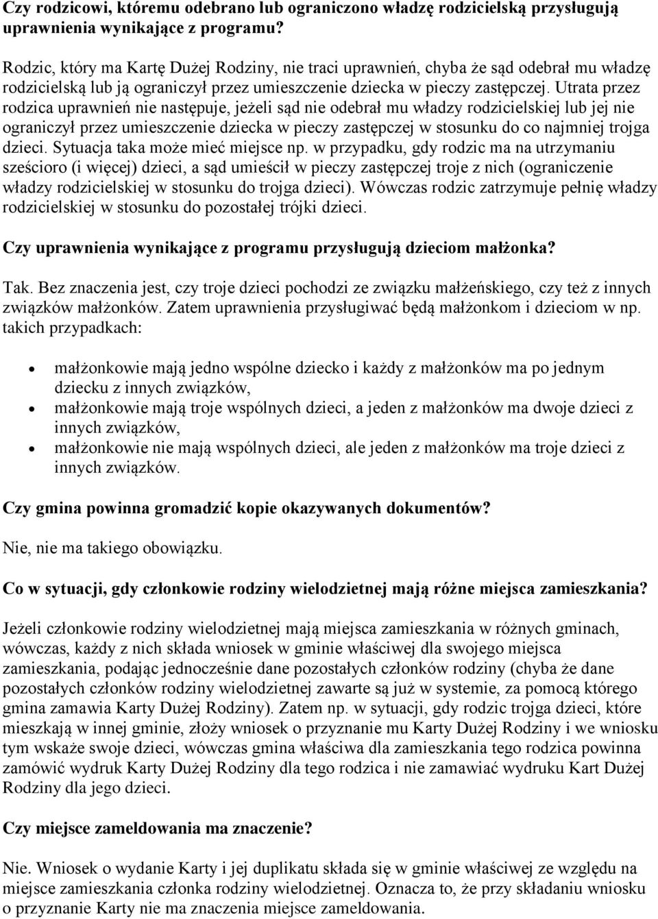 Utrata przez rodzica uprawnień nie następuje, jeżeli sąd nie odebrał mu władzy rodzicielskiej lub jej nie ograniczył przez umieszczenie dziecka w pieczy zastępczej w stosunku do co najmniej trojga