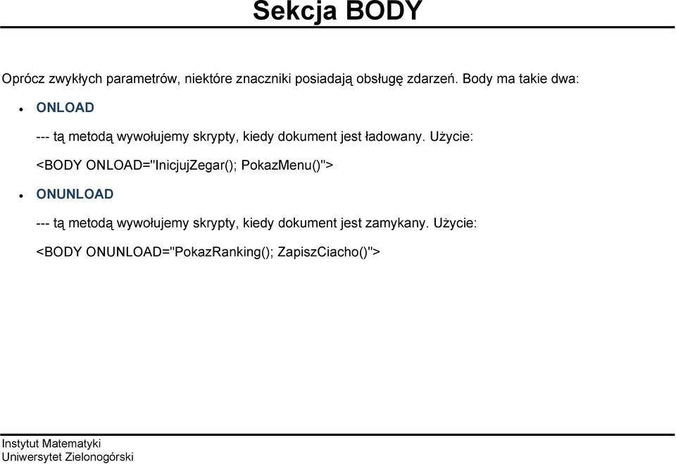 Użycie: <BODY ONLOAD="InicjujZegar(); PokazMenu()"> ONUNLOAD --- tą metodą wywołujemy