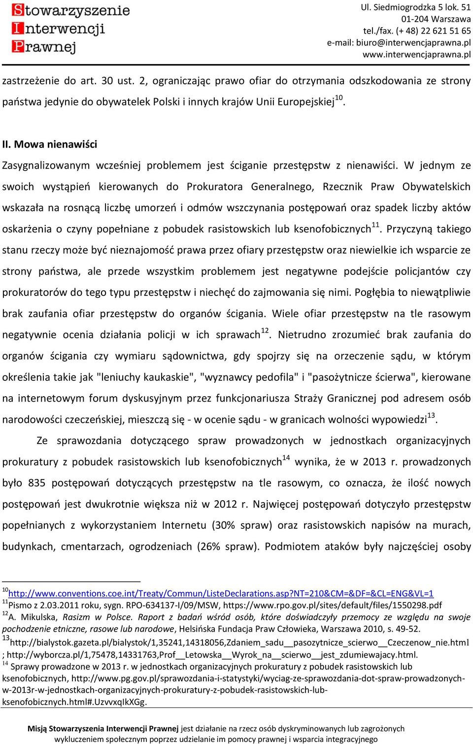 W jednym ze swoich wystąpień kierowanych do Prokuratora Generalnego, Rzecznik Praw Obywatelskich wskazała na rosnącą liczbę umorzeń i odmów wszczynania postępowań oraz spadek liczby aktów oskarżenia
